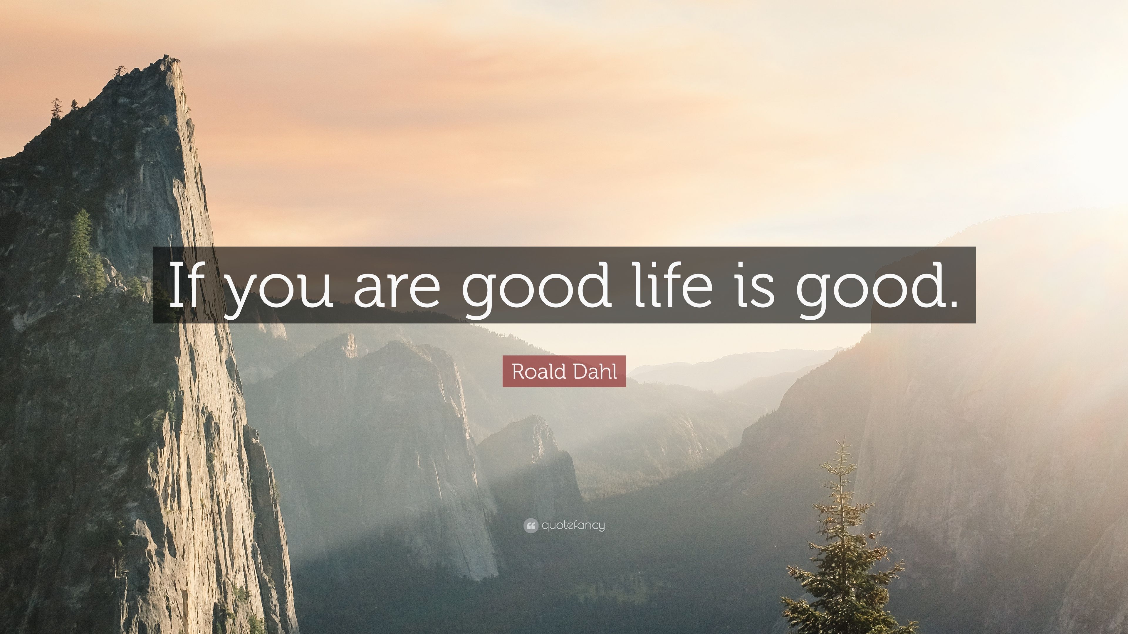 3840x2160 Roald Dahl Quote: "If you are good life is good." 