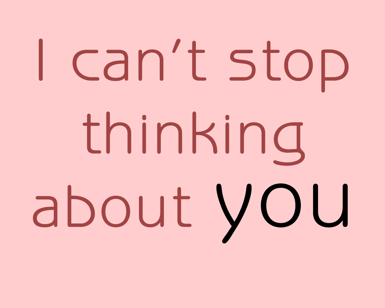 I am thinking of you. I think about you. Thinking about you. About you. I thinking about you.