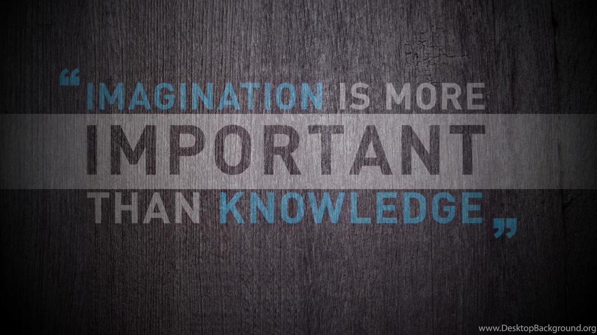 Are you well now. Обои мотивация. Imagination is more important than knowledge. Обои на ПК мотивация. Important more important.