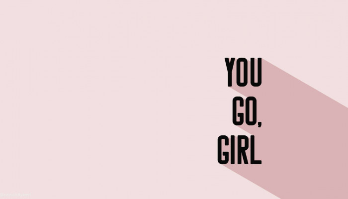 You Go Girl Wallpaper